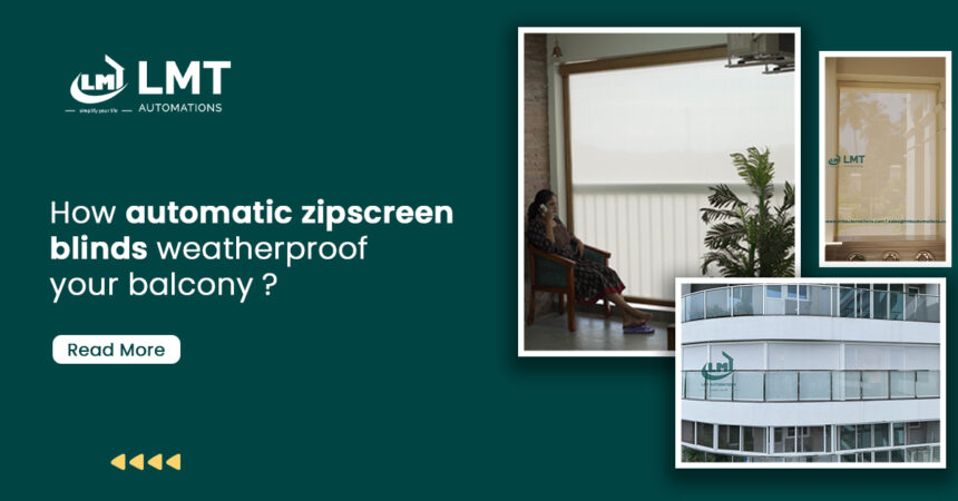 How Motorised Zipscreen Blinds Weatherproof Your Balcony?
